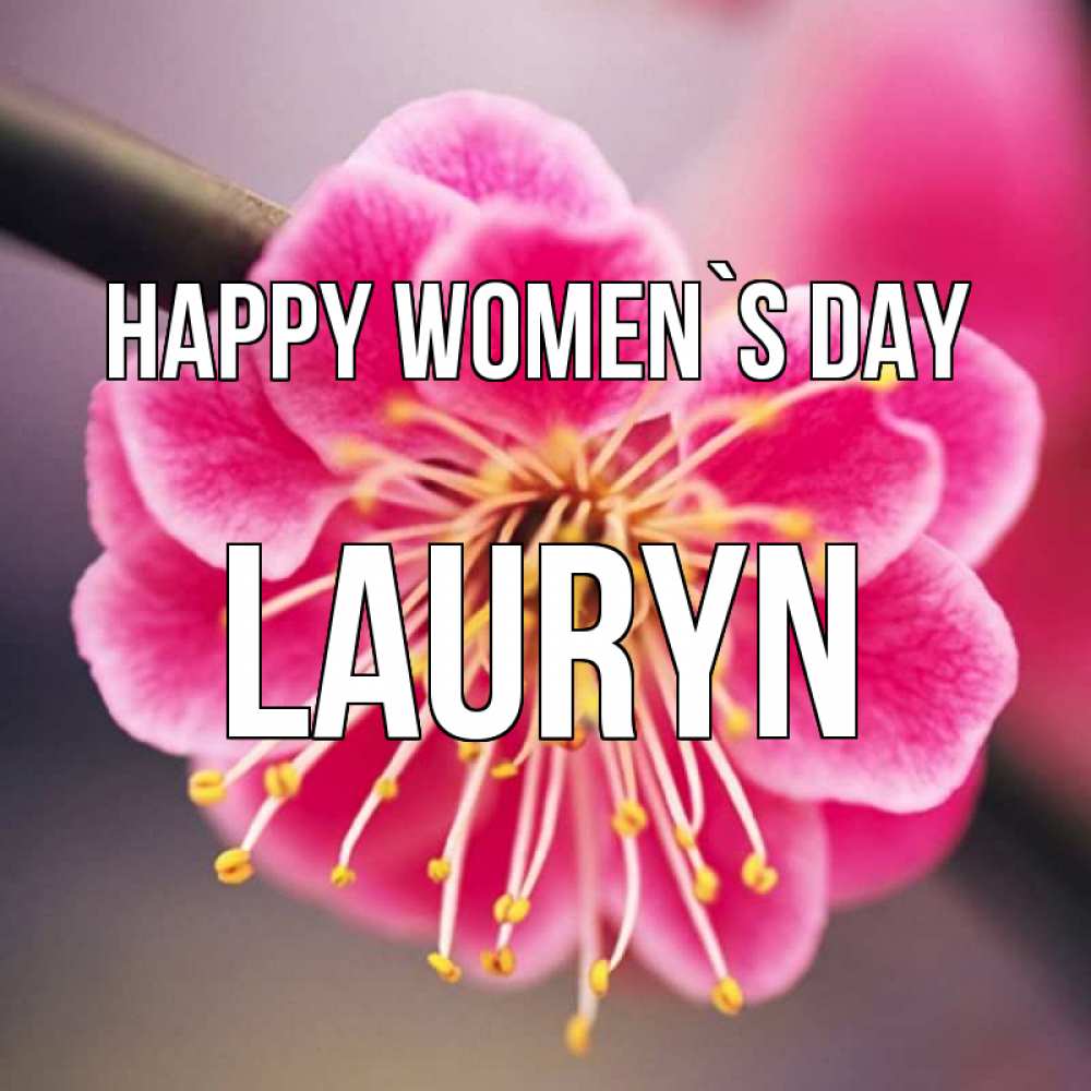 Greetings card с именем, Lauryn happy women`s day цветы Greetings with text for free download 